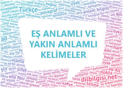 Eş anlamlı kelimeler yakın anlamlı kelimeler