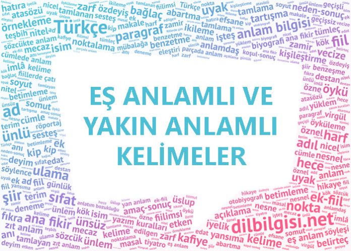Eş anlamlı kelimeler yakın anlamlı kelimeler