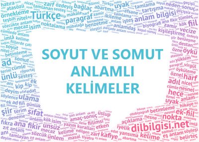 Somut ve Soyut Anlamlı Kelimeler